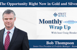 The Opportunity Right Now in Gold and Silver – Monthly Wrap Up